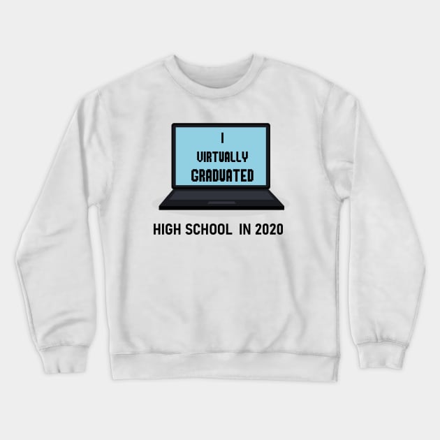I Virtually Graduated HIGH SCHOOL IN 2020 Crewneck Sweatshirt by artbypond